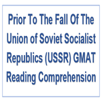 Prior To The Fall Of The Union of Soviet Socialist Republics USSR GMAT Reading Comprehension